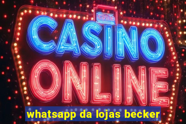 whatsapp da lojas becker